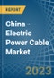 China - Electric Power Cable - Market Analysis, Forecast, Size, Trends and Insights - Product Thumbnail Image