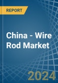 China - Wire Rod - Market Analysis, Forecast, Size, Trends and Insights- Product Image