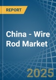 China - Wire Rod - Market Analysis, Forecast, Size, Trends and Insights- Product Image