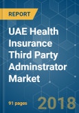 UAE Health Insurance Third Party Adminstrator Market - Market Overview, Market Dynamics and Trends (2018 - 2023)- Product Image