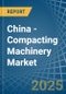 China - Compacting Machinery - Market Analysis, Forecast, Size, Trends and Insights - Product Image