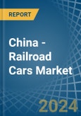 China - Railroad Cars - Market Analysis, Forecast, Size, Trends and Insights- Product Image