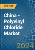 China - Polyvinyl Chloride - Market Analysis, Forecast, Size, Trends and Insights- Product Image