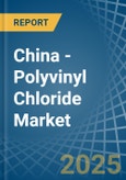 China - Polyvinyl Chloride - Market Analysis, Forecast, Size, Trends and Insights- Product Image