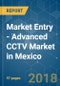 Market Entry - Advanced CCTV Market in Mexico - Analysis of Growth, Trends and Progress (2018 - 2023) - Product Thumbnail Image