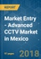 Market Entry - Advanced CCTV Market in Mexico - Analysis of Growth, Trends and Progress (2018 - 2023) - Product Thumbnail Image