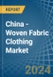 China - Woven Fabric Clothing - Market Analysis, Forecast, Size, Trends and Insights - Product Thumbnail Image