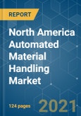 North America Automated Material Handling Market - Growth, Trends, COVID-19 Impact, and Forecasts (2021 - 2026)- Product Image