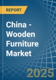 China - Wooden Furniture - Market Analysis, Forecast, Size, Trends and Insights- Product Image