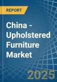 China - Upholstered Furniture - Market Analysis, Forecast, Size, Trends and Insights- Product Image