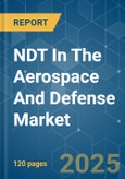 NDT In The Aerospace And Defense - Market Share Analysis, Industry Trends & Statistics, Growth Forecasts (2025 - 2030)- Product Image
