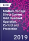Medium-Voltage Direct Current Grid. Resilient Operation, Control and Protection - Product Thumbnail Image
