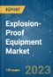 Explosion-Proof Equipment Market - Growth, Trends, COVID-19 Impact, and Forecasts (2023-2028) - Product Image