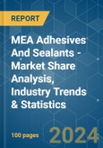 MEA Adhesives And Sealants - Market Share Analysis, Industry Trends & Statistics, Growth Forecasts 2019-2029- Product Image