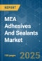 MEA Adhesives And Sealants - Market Share Analysis, Industry Trends & Statistics, Growth Forecasts (2025 - 2030) - Product Image
