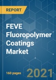 FEVE Fluoropolymer Coatings Market - Growth, Trends, COVID-19 Impact, and Forecasts (2021 - 2026)- Product Image