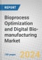 Bioprocess Optimization and Digital Bio-manufacturing: Global Markets - Product Thumbnail Image