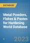 Metal Powders, Flakes & Pastes for Hardening World Database - Product Image