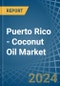 Puerto Rico - Coconut (Copra) Oil - Market Analysis, Forecast, Size, Trends and Insights - Product Thumbnail Image