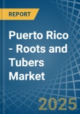 Puerto Rico - Roots and Tubers - Market Analysis, Forecast, Size, Trends and Insights- Product Image