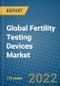 Global Fertility Testing Devices Market Research and Forecast 2022-2028 - Product Thumbnail Image