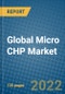 Global Micro CHP Market Research and Forecast 2022-2028 - Product Image