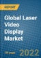 Global Laser Video Display Market 2022-2028 - Product Thumbnail Image