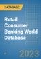 Retail Consumer Banking World Database - Product Image