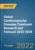 Global Cerebrovascular Diseases Treatment Research and Forecast 2022-2028- Product Image