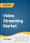 Video Streaming Market Size, Share & Trends Analysis Report By Streaming Type, By Solution, By Platform, By Service, By Revenue Model, By Deployment Type, By User, By Region, And Segment Forecasts, 2023 - 2030 - Product Image