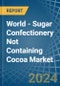 World - Sugar Confectionery Not Containing Cocoa - Market Analysis, Forecast, Size, Trends and Insights - Product Image