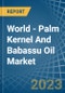 World - Palm Kernel And Babassu Oil - Market Analysis, Forecast, Size, Trends and Insights - Product Thumbnail Image