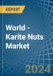 World - Karite Nuts (Shea Nuts) - Market Analysis, Forecast, Size, Trends and Insights - Product Image
