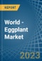 World - Eggplant (Aubergine) - Market Analysis, Forecast, Size, Trends and Insights - Product Thumbnail Image