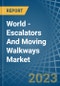 World - Escalators And Moving Walkways - Market Analysis, Forecast, Size, Trends and Insights - Product Image