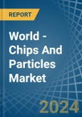 World - Chips And Particles - Market Analysis, Forecast, Size, Trends and Insights- Product Image