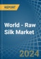 World - Raw Silk - Market Analysis, Forecast, Size, Trends and Insights - Product Image
