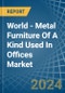 World - Metal Furniture Of A Kind Used In Offices - Market Analysis, Forecast, Size, Trends and Insights - Product Image