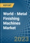 World - Metal Finishing Machines - Market Analysis, Forecast, Size, Trends and Insights - Product Thumbnail Image