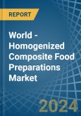 World - Homogenized Composite Food Preparations - Market Analysis, Forecast, Size, Trends and Insights- Product Image