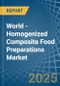 World - Homogenized Composite Food Preparations - Market Analysis, Forecast, Size, Trends and Insights - Product Image