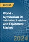 World - Gymnasium Or Athletics Articles And Equipment - Market Analysis, Forecast, Size, Trends and Insights - Product Image