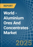 World - Aluminium Ores And Concentrates (Bauxite) - Market Analysis, Forecast, Size, Trends and Insights- Product Image