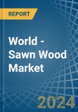 World - Sawn Wood - Market Analysis, Forecast, Size, Trends and Insights- Product Image