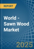 World - Sawn Wood - Market Analysis, Forecast, Size, Trends and Insights- Product Image