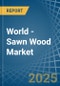 World - Sawn Wood - Market Analysis, Forecast, Size, Trends and Insights - Product Image