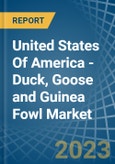 United States Of America - Duck, Goose and Guinea Fowl - Market Analysis, Forecast, Size, Trends and Insights- Product Image
