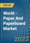 World - Paper And Paperboard - Market Analysis, Forecast, Size, Trends and Insights - Product Image