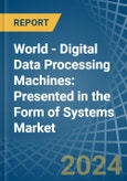 World - Digital Data Processing Machines: Presented in the Form of Systems - Market Analysis, Forecast, Size, Trends and insights- Product Image