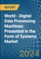 World - Digital Data Processing Machines: Presented in the Form of Systems - Market Analysis, Forecast, Size, Trends and insights - Product Thumbnail Image